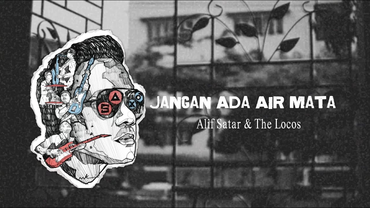 Alif Satar & The Locos - Jangan Ada Air Mata (Official Lyric Video)