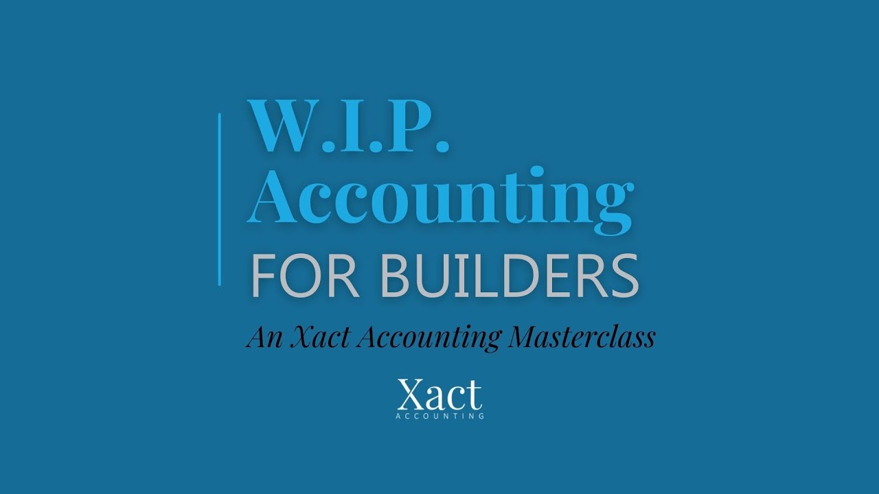 WIP Accounting for Builders Webinar | Xact Accounting