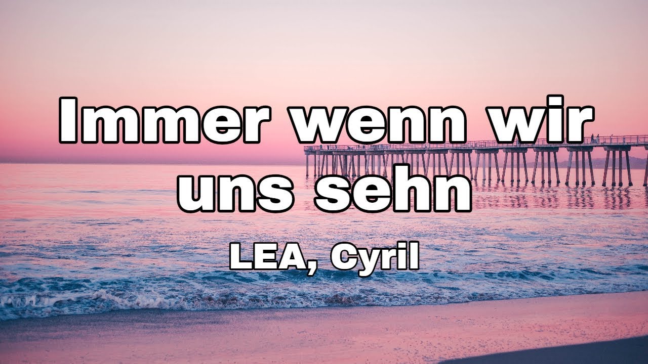 LEA, Cyril - Immer wenn wir uns sehn (Das sch&ouml;nste M&auml;dchen der Welt soundtrack) (Lyrics)