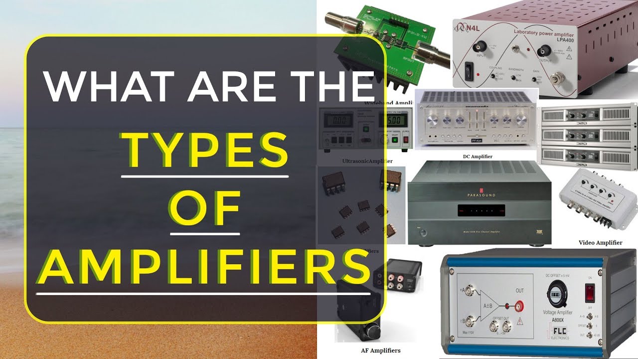 What are the Types of Amplifiers | Classification of Amplifiers | Electronic Devices & Circuits
