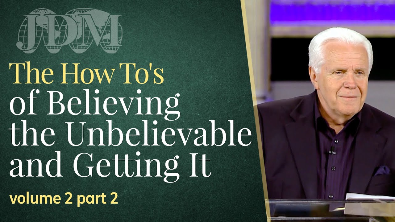 The How To's of Believing the Unbelievable and Getting It, Volume 2, Part 2