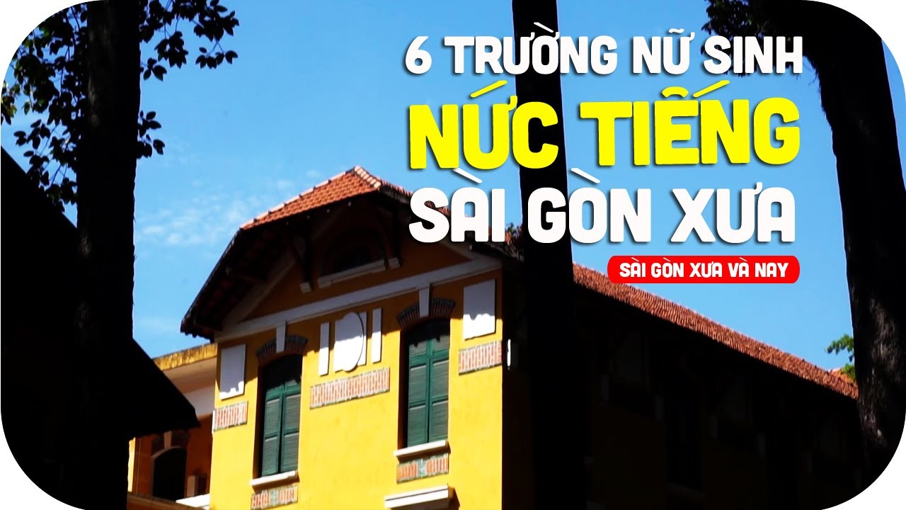 6 trường nữ sinh trung học nức tiếng Sài Gòn xưa | Sài Gòn hoa lệ