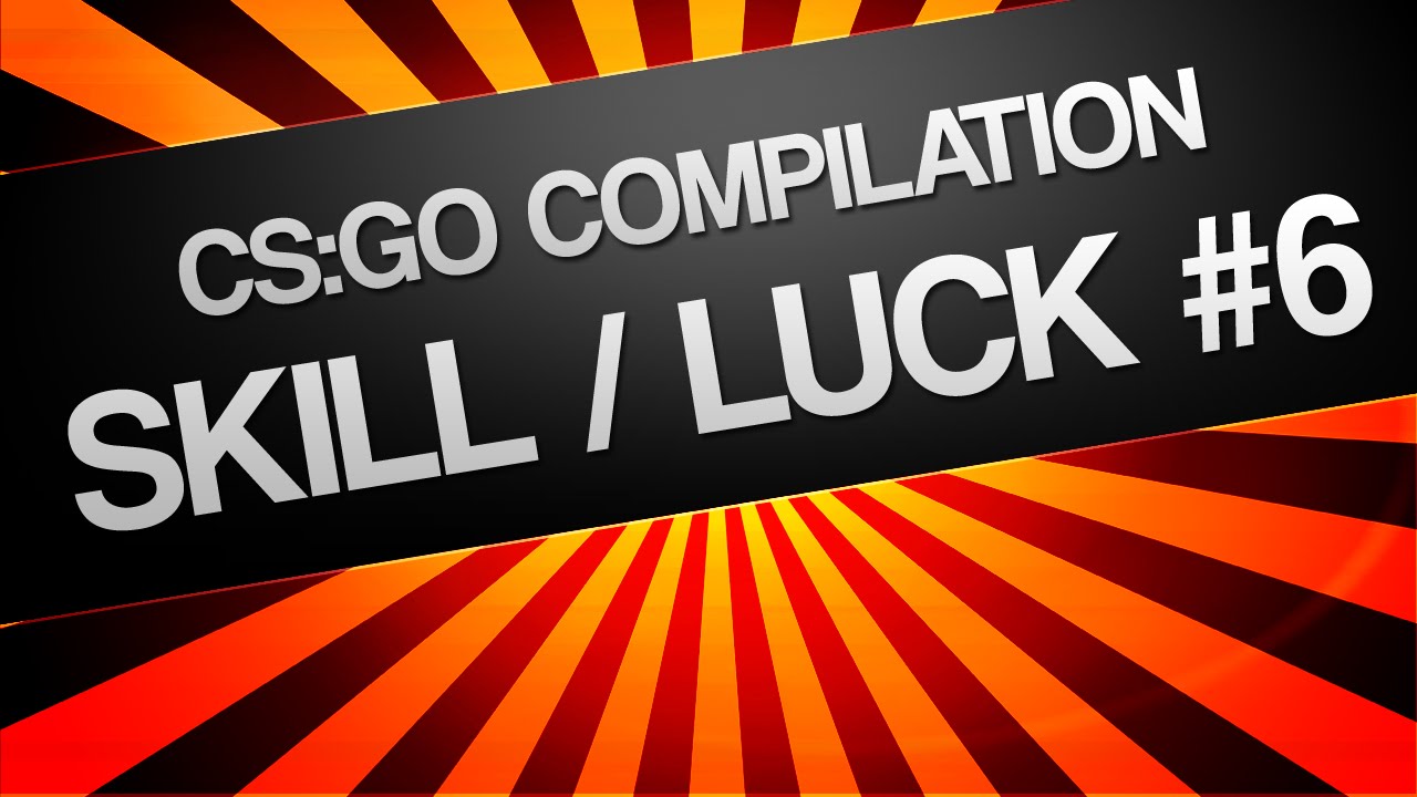 CS:GO Compilation - Skill/Luck #6