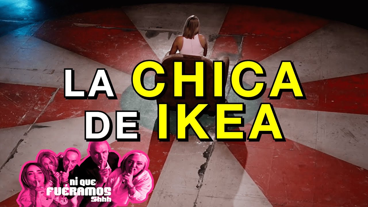 LA CHICA DE IKEA EN Ni Que Fuéramos Shhh | 14