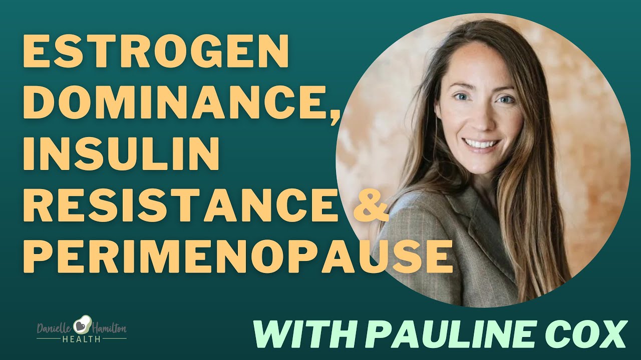 Estrogen Dominance, Insulin Resistance & Perimenopause with Pauline Cox | Episode 107