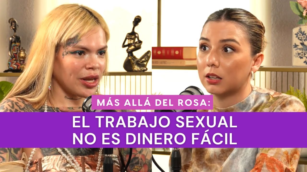 Más allá del rosa- El trabajo sexual no es dinero fácil con Dorian Carolina