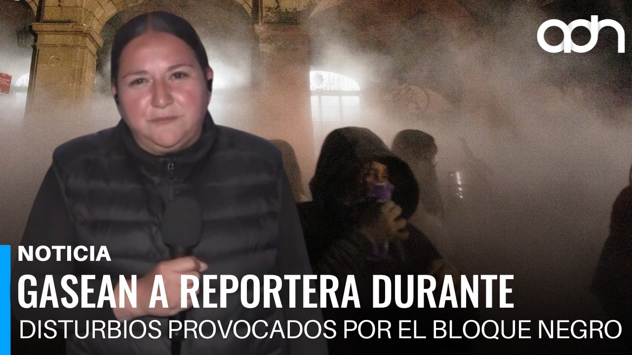 Gasean a reportera de Azteca Noticias durante disturbios provocados por el Bloque Negro