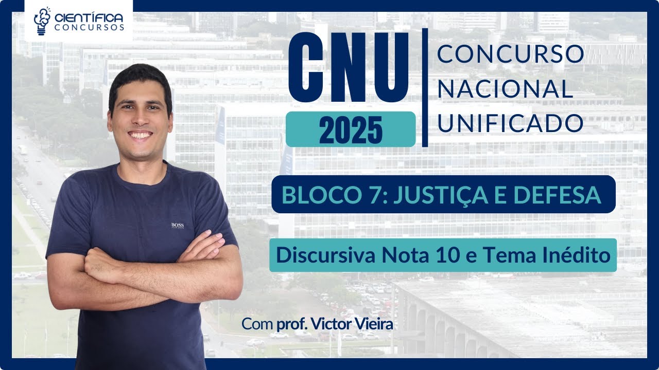 CNU 2025 | BLOCO 7 | Justiça e Defesa - Discursiva nota 10 e Tema Inédito