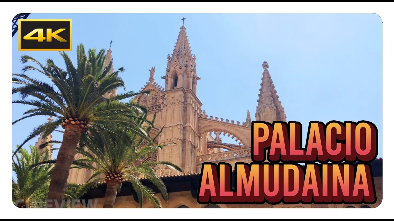 'PALACIO REAL DE LA ALMUNDAiNA' 4K / Palma (Mallorca) - Royal Palace / Cathedral