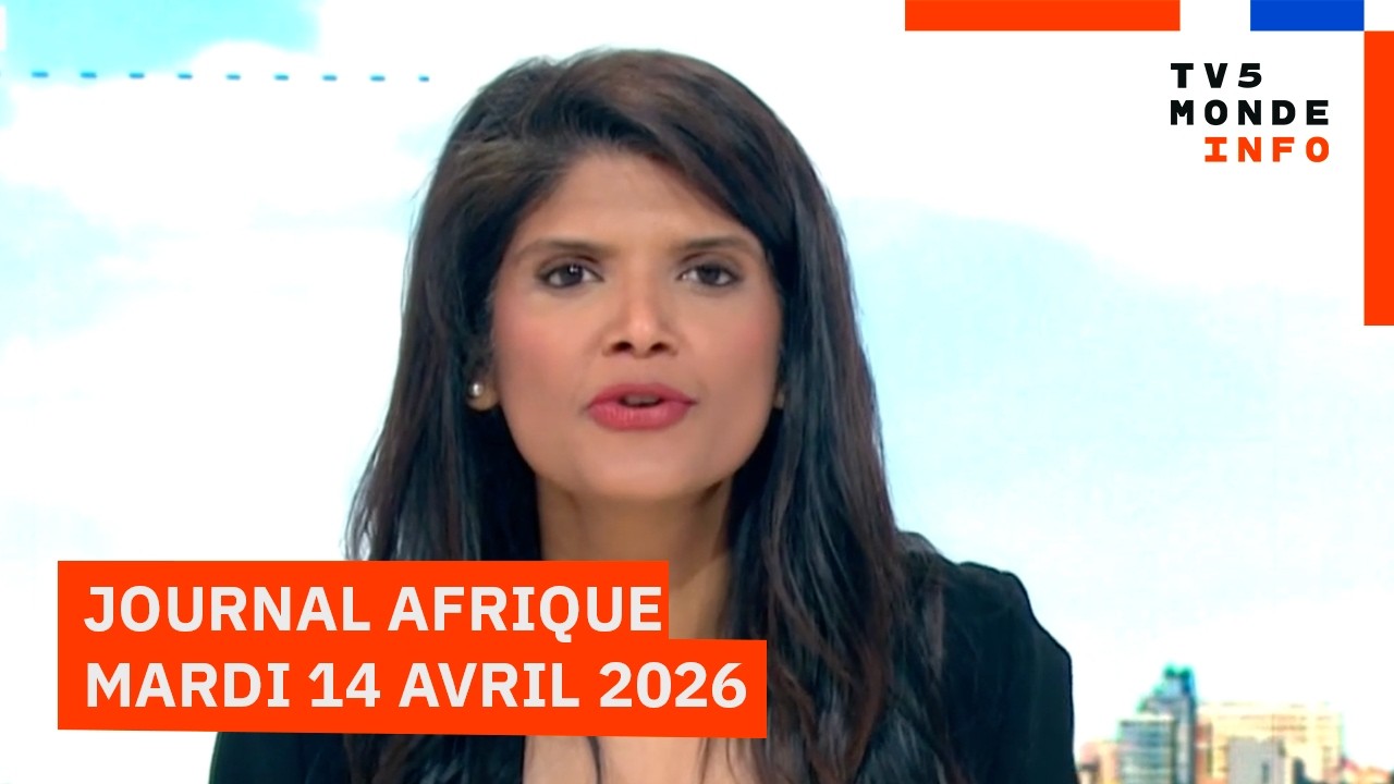 Le journal Afrique du mardi 14 avril 2026 sur TV5MONDE
