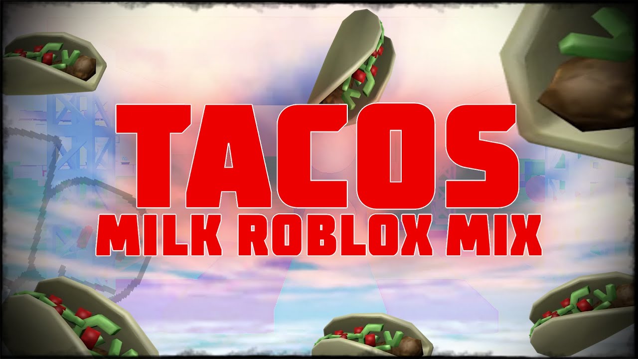 Tacos V1 - Milk (Roblox Mix) (+FLP)