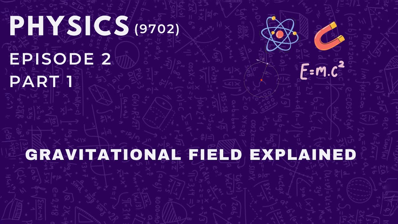 Gravitational Field Explained(Part 1) | Physics | 9702