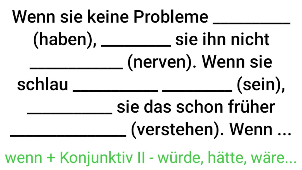 Wenn, Bedingung, Konjunktiv II, wenn wäre, hätte, würde, wäre gewesen, hätte verstanden, genervt,
