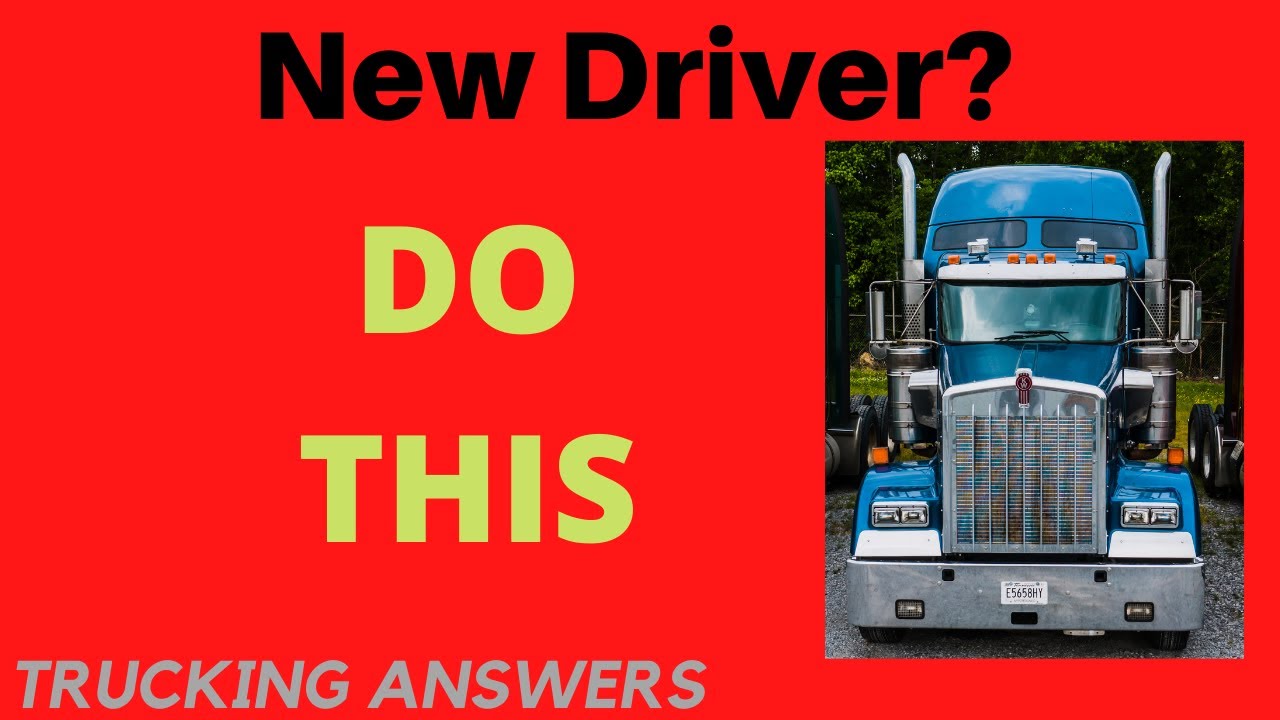 Best Advice for New Truck Drivers | Trucking Answers