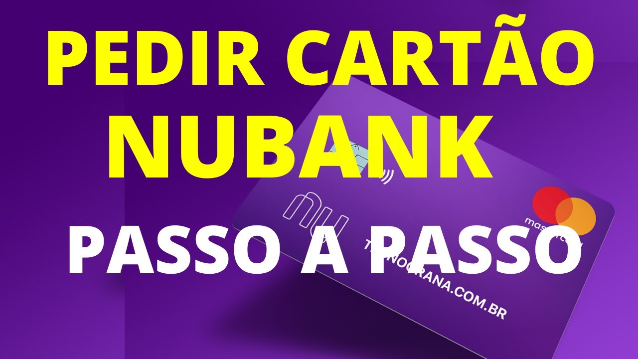 PEDIR CART&Atilde;O DE CR&Eacute;DITO NUBANK -Veja como fazer o cart&atilde;o nubank passo a passo