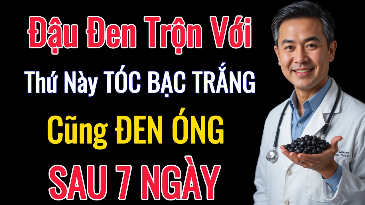 Cách Trị Tóc Bạc Sớm Bằng Đậu Đen – Giúp Tóc Đen, Chắc Khỏe Và An Toàn Sau 7 Ngày!