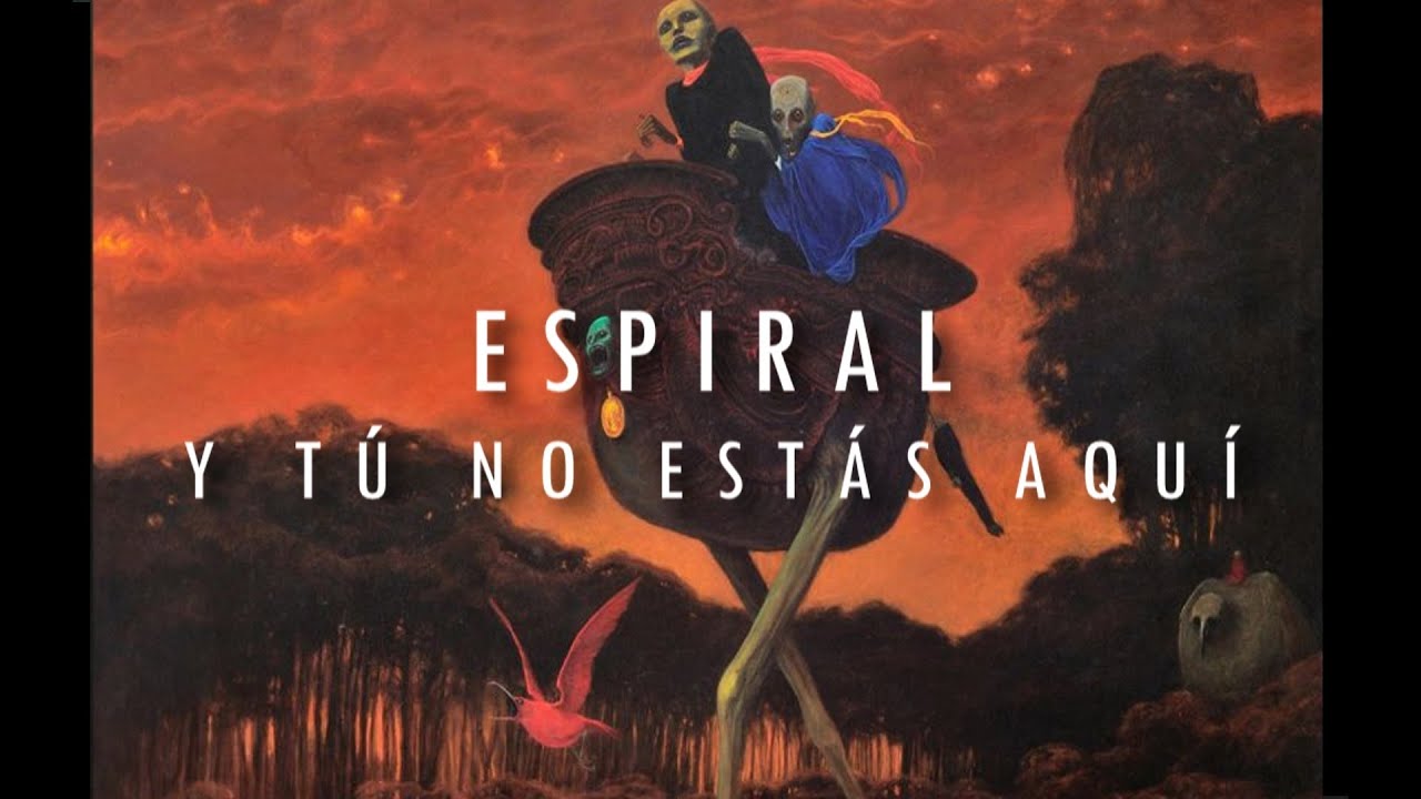 Espiral | Y tú no estás aquí