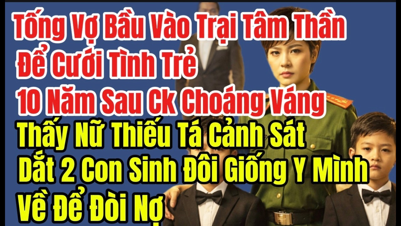 Tống Vợ Bầu Vào Trại Tâm Thần Để Cưới Bồ Trẻ, 10 Năm Sau Ck Kinh Hoàng Thấy Nữ Thiếu Tá Cảnh Sát Dắt