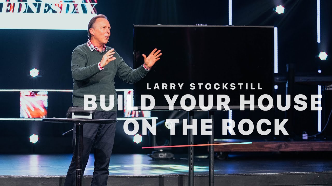 Build Your House on the Rock | Larry Stockstill