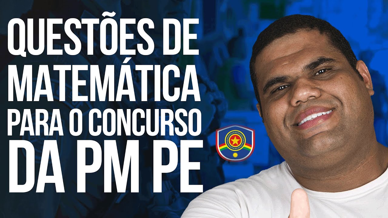 Questões de Matemática para o concurso da PM PE.