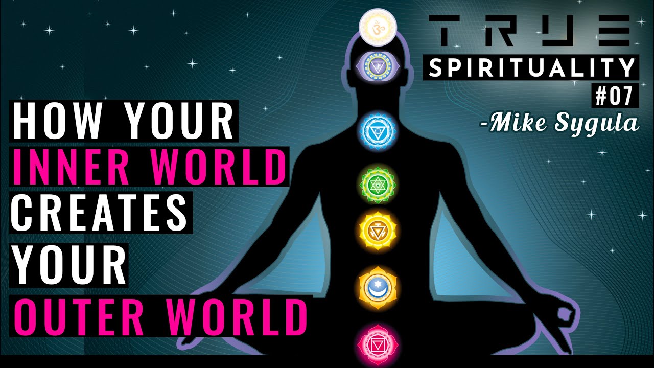 How Your Inner World Creates Your Outer World - True Spirituality #07 with Mike Sygula