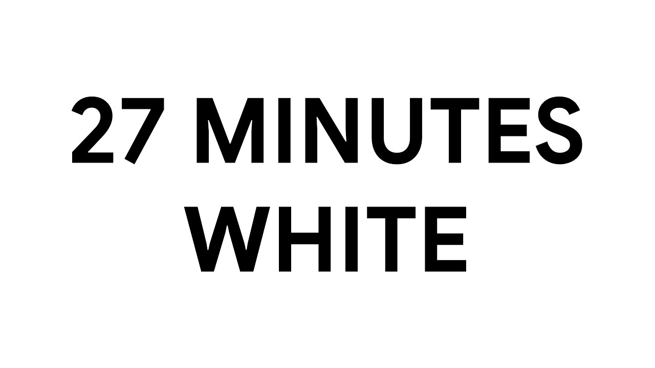 27 Minutes White Screen • Background • Ambient [4K]