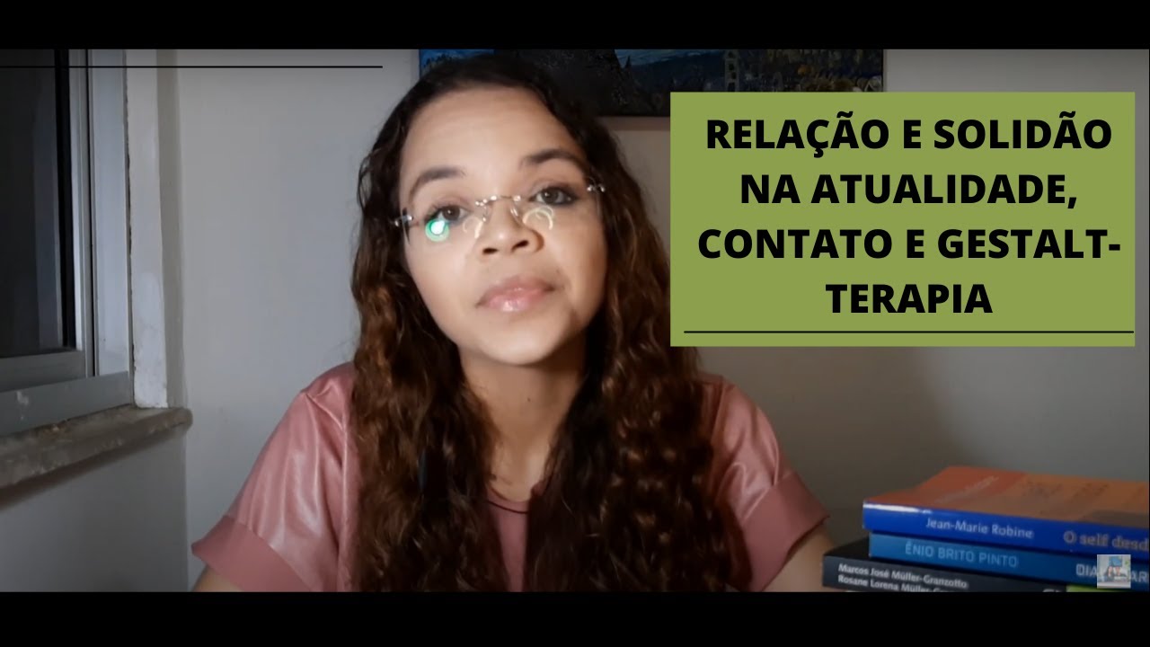 RELAÇÃO E SOLIDÃO NA ATUALIDADE, CONTATO E GESTALT-TERAPIA