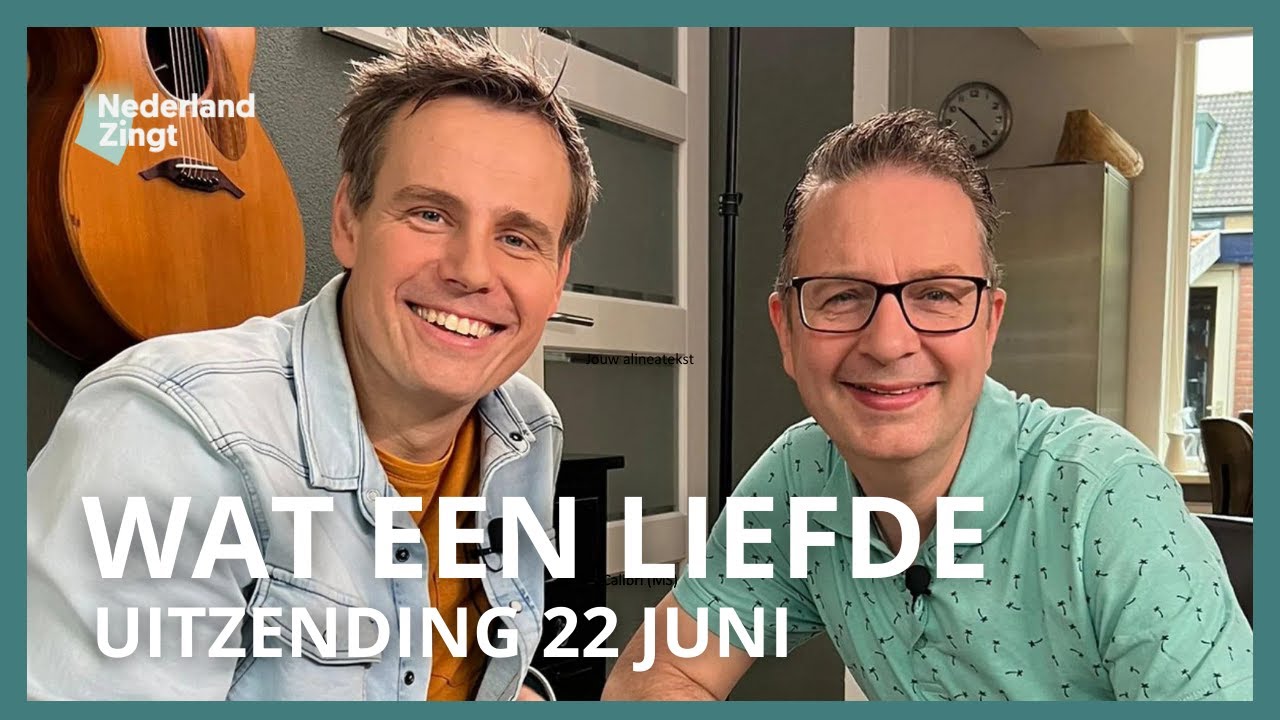 Uitzending 22 juni: Wat een liefde - Nederland Zingt