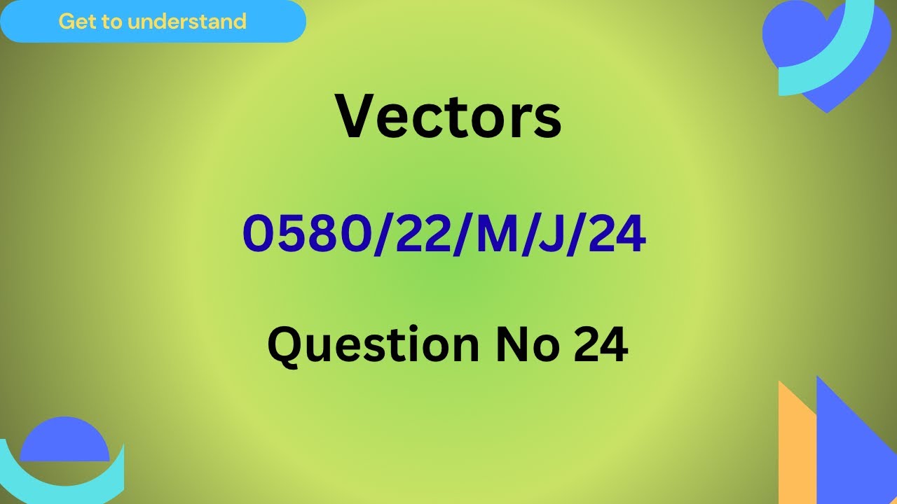 Vectors: 0580/22/M/J/24, Q 24,  Past Paper Questions, Year 11, IGCSE