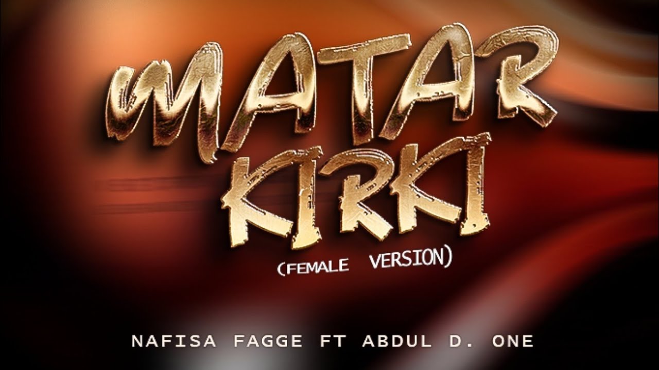 Matar Kirki - Female Version Nafisa Fagge Ft Abdul D One