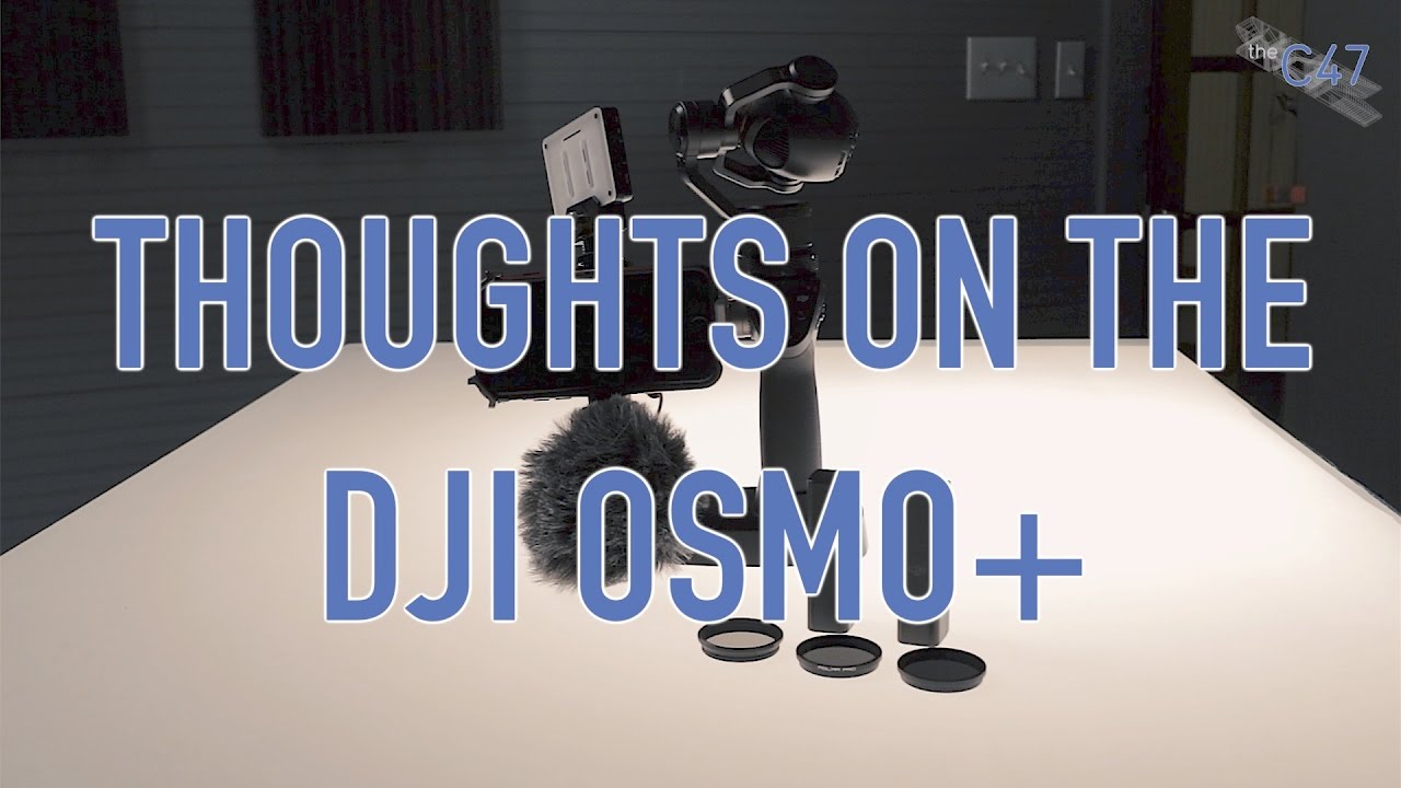 theC47's Final Thoughts on the DJI OSMO+