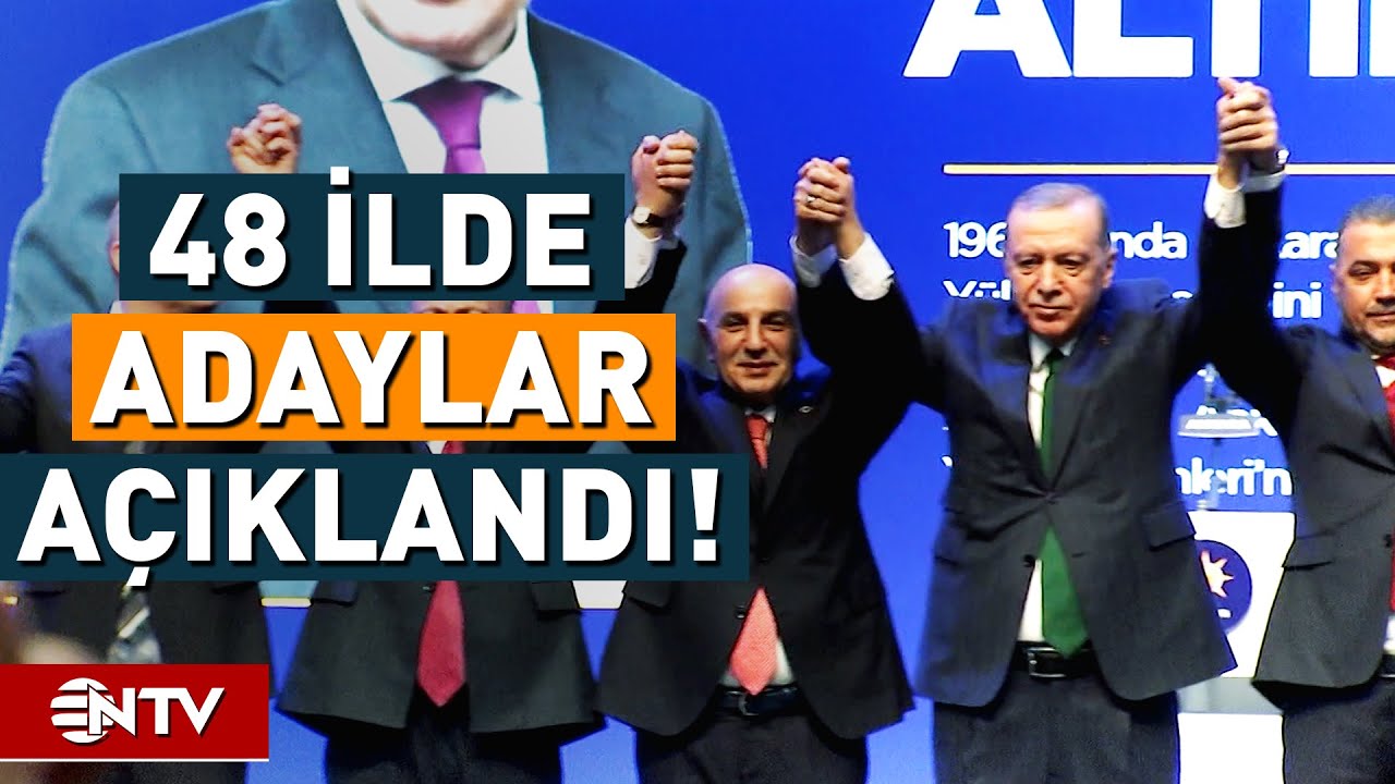 AK Parti Ankara ve İzmir Dahil 48 İlde Adayları Açıklandı! | NTV