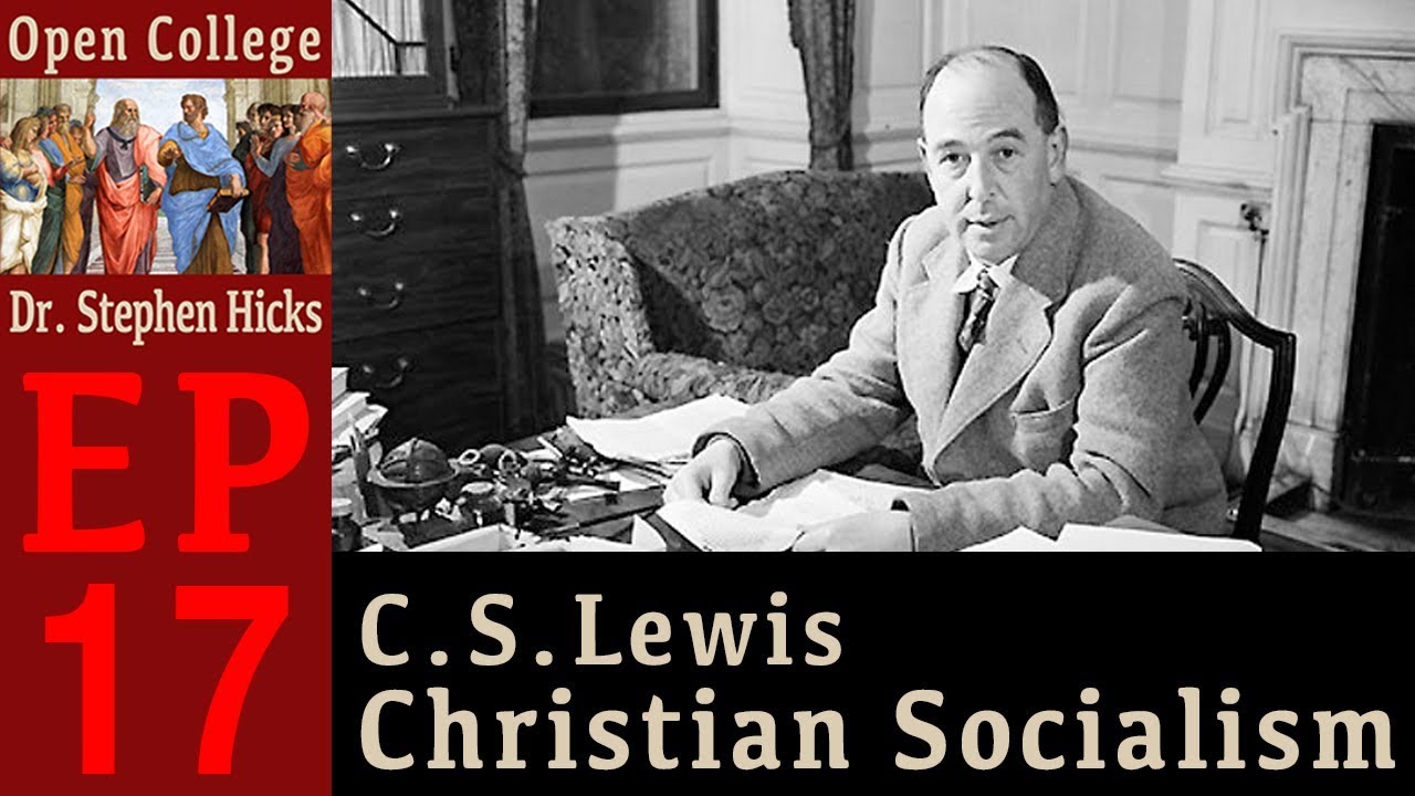 Open College with Dr. Stephen R.C. Hicks | #17 C. S. Lewis Christian Socialism