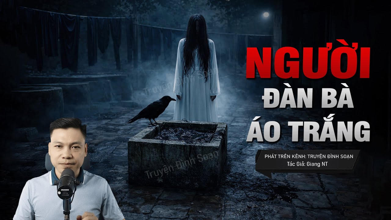 Truyện Ma Đình Soạn Mới: NGƯỜI ĐÀN BÀ MẶC ÁO TRẮNG – Ác Nghiệp Ông Cả Trấn Yểm Giữ Của