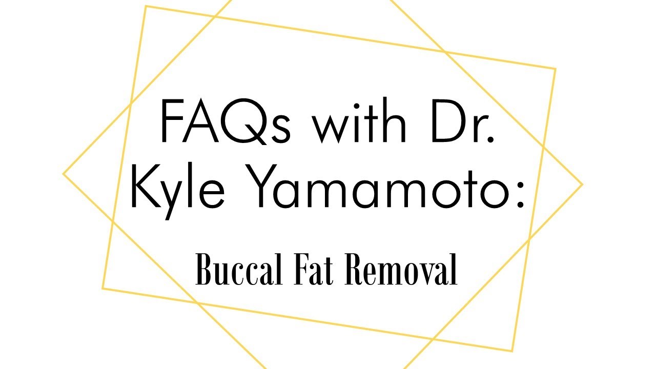 FAQs with Dr. Kyle Yamamoto: Buccal Fat Removal