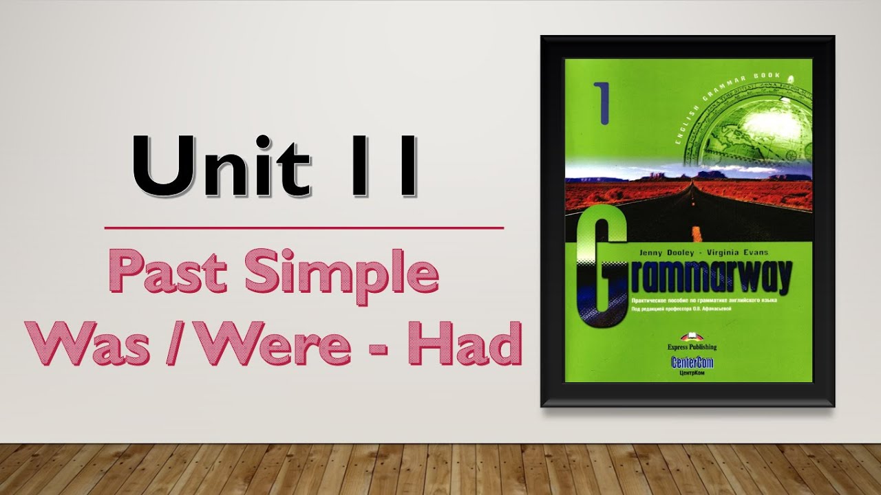 Grammarway 1 Unit 11 / Past Simple , Was - Were , Had / Ruxsora Shuhratovna