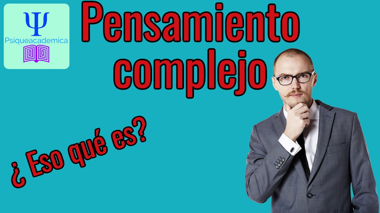 ¿ Qué es el pensamiento complejo ?