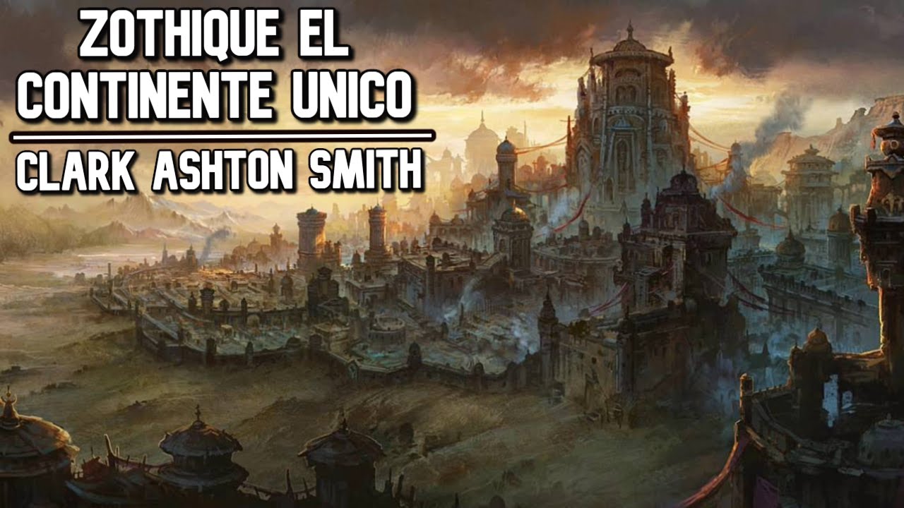 Zothique, el ultimo continente de Clark Ashton Smith - Ciudades y Monstruos