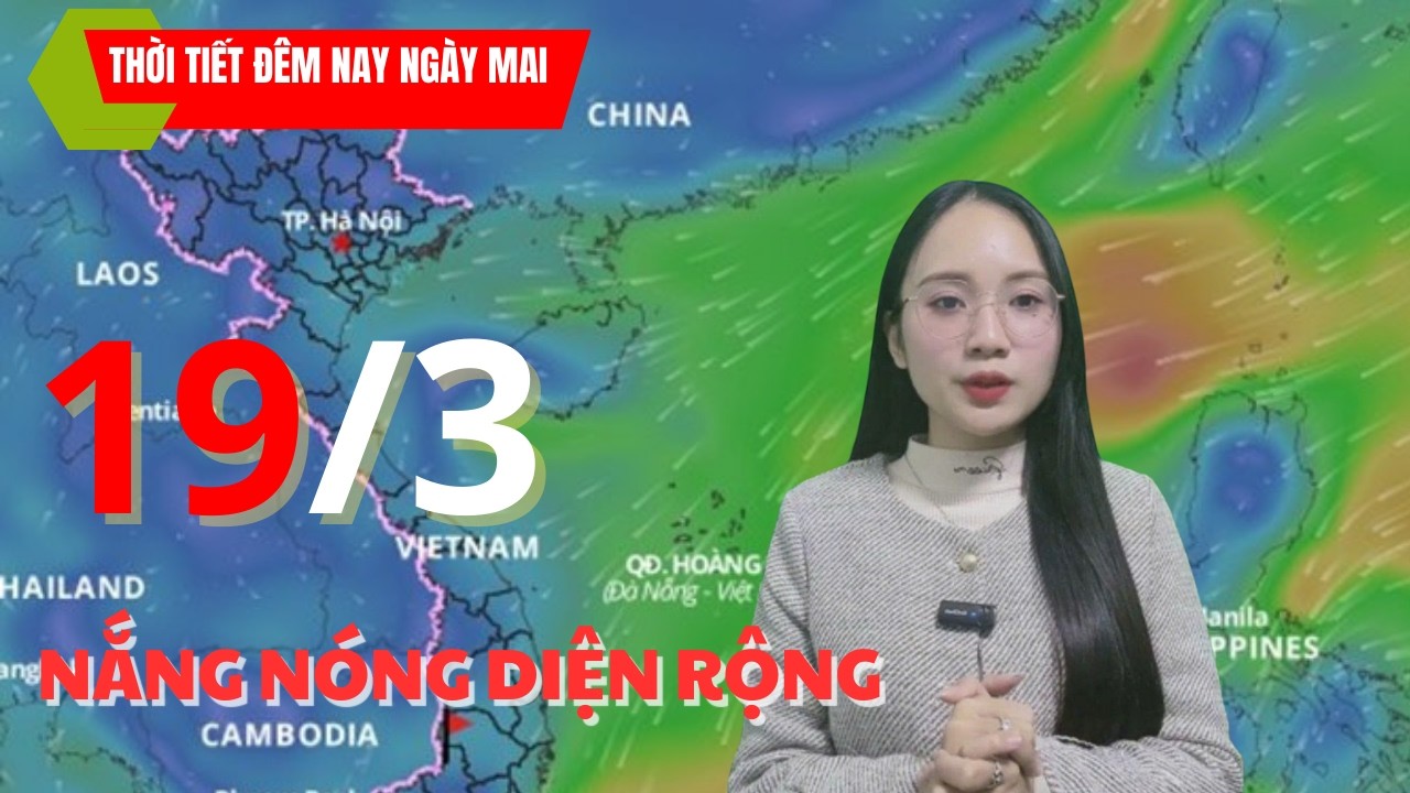 Dự Báo Thời Tiết Hôm Nay Và Ngày Mai 19/3 Mới Nhất – Cập Nhật Đêm Nay Chính Xác Nhất - An Ninh Số