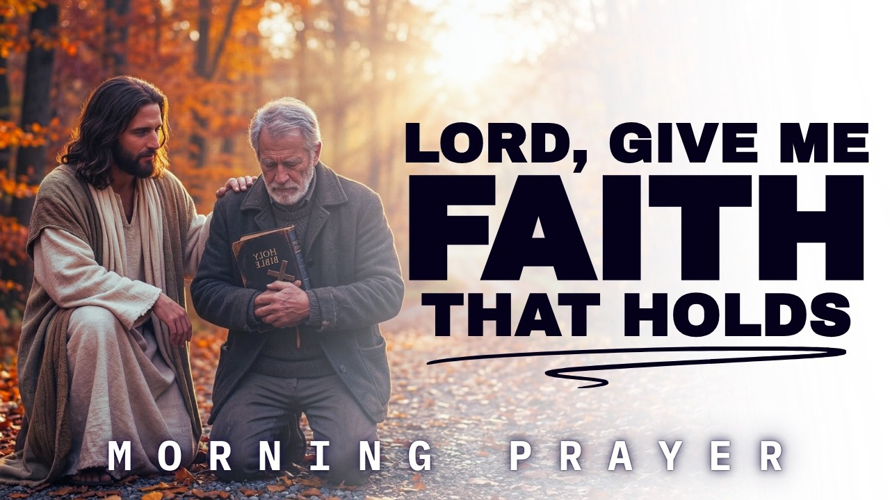 Lord, Give Me Faith That Does Not Bend Under Pressure | Morning Prayer