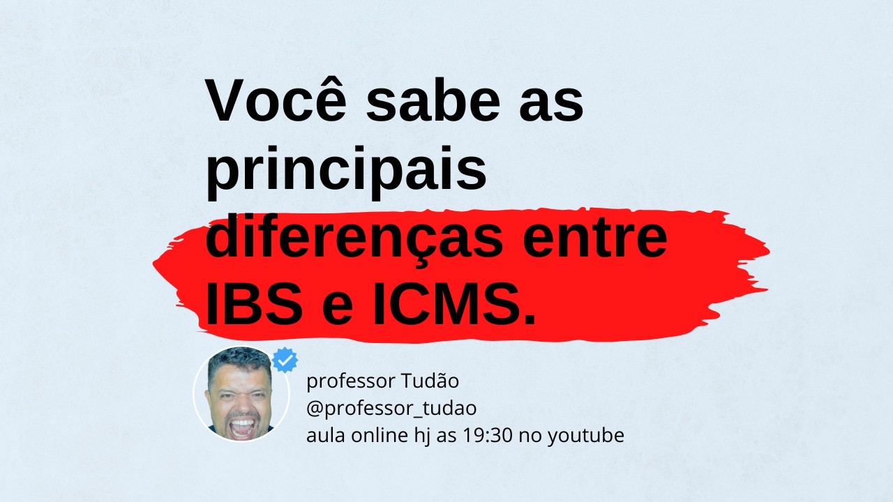 QUAIS AS PRINCIPAIS DIFERENÇAS IBS E ICMS -  PROFESSOR TUDÃO