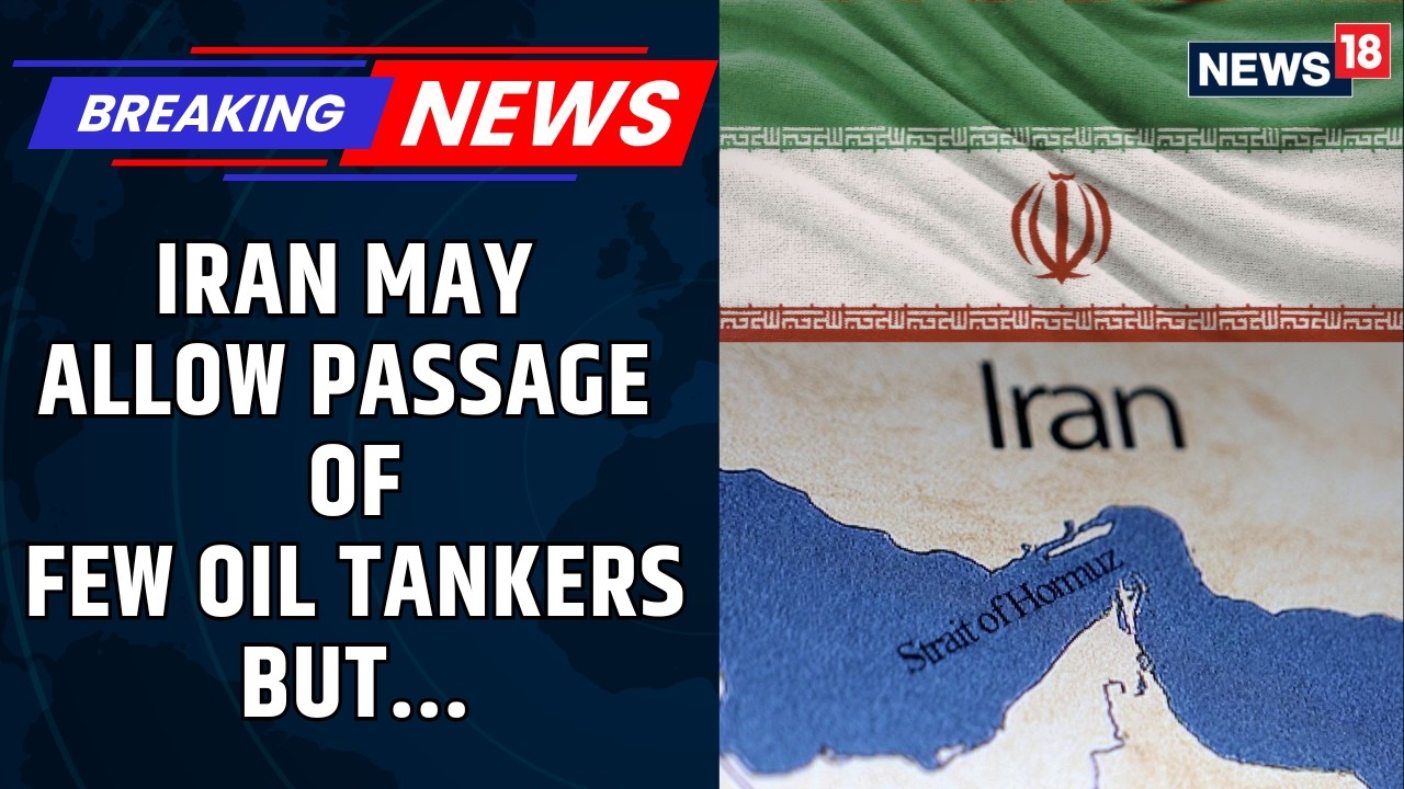 TRENDING: Iran Considers Allowing Limited Oil Tankers Through Strait of Hormuz | War News |  News 18