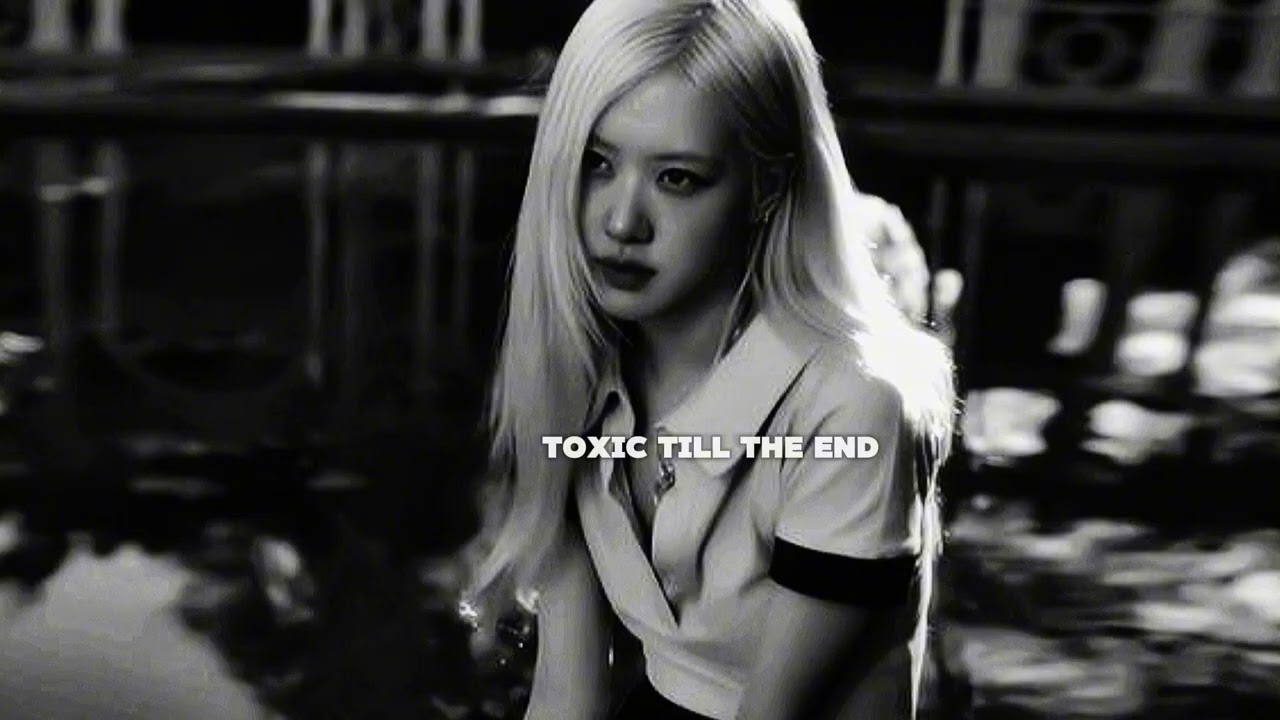 Toxic till the end - ROSE (SLOWED + REVERB)