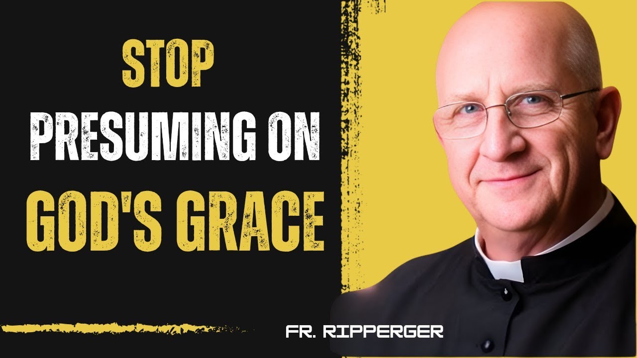 Stop Presuming on God's Grace | Battle Ready with | Fr. Chad Ripperger