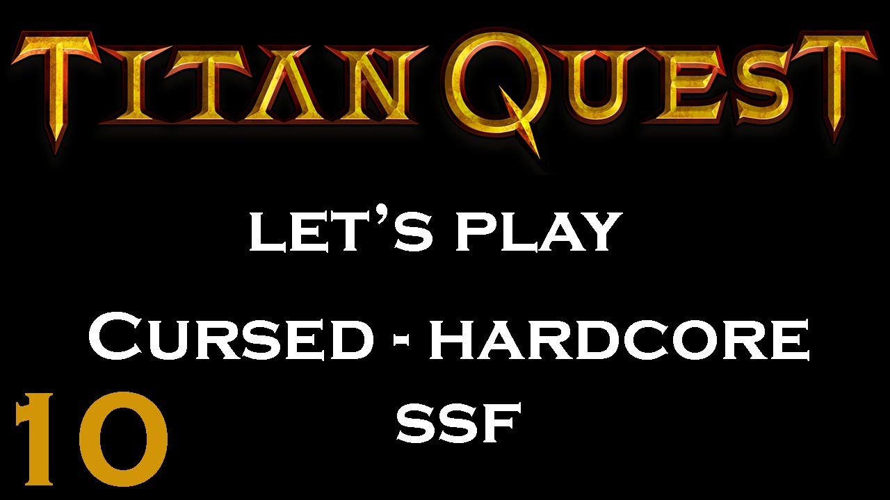 Titan Quest - Let's Play - Cursed Hardcore SSF #10 (Legendary 1)