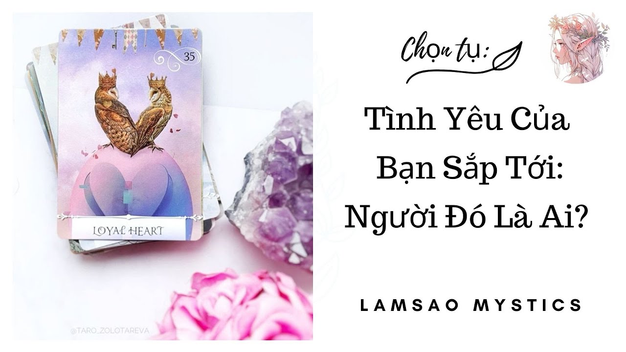 Tình Yêu Của Bạn Sắp Tới: Người Đó Là Ai? 🔮 Xem Tarot Dự Đoán Tình Duyên Tương Lai