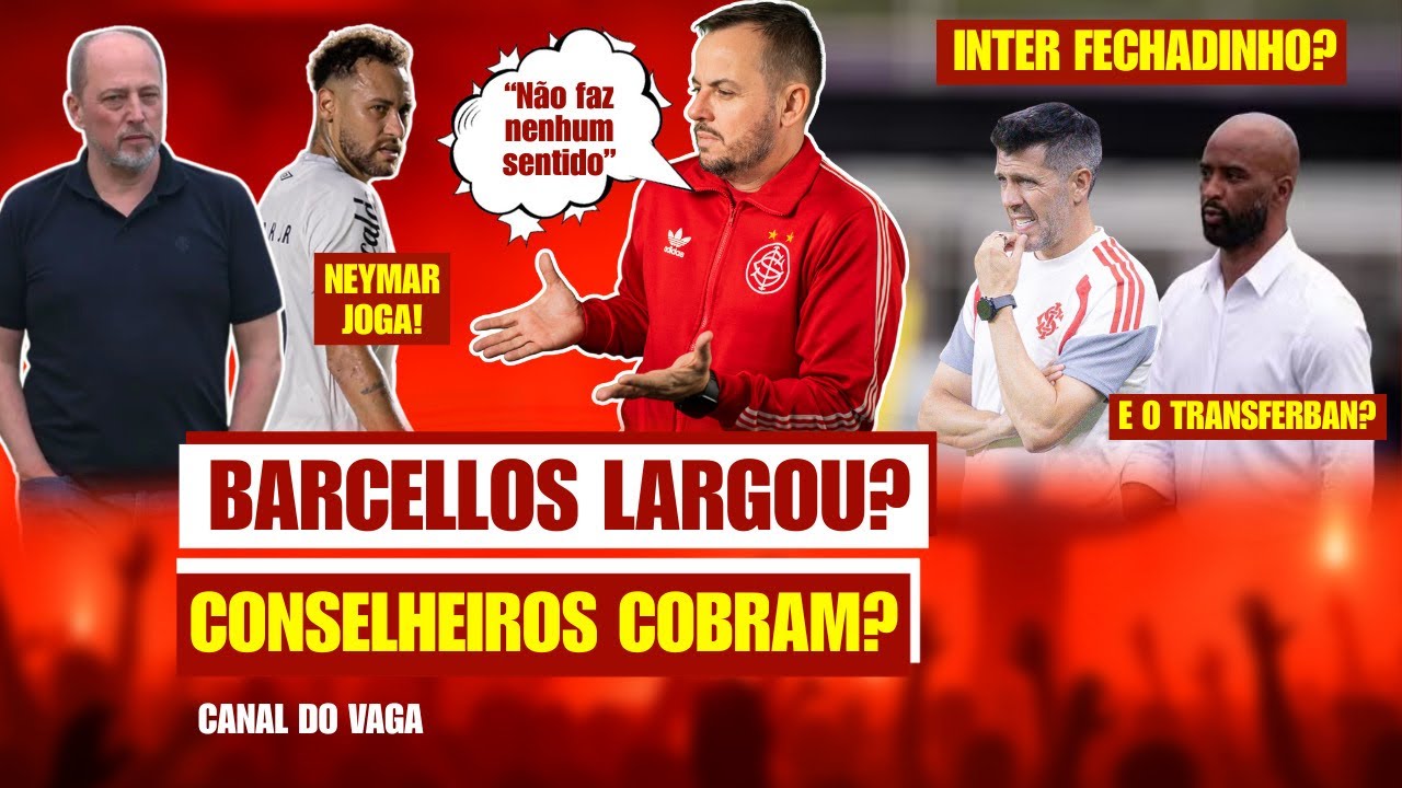 BARCELLOS LARGOU? CONSELHEIROS COBRAM? | NEYMAR MOTIVADO CONTRA O INTER! | VAMOS FECHADINHOS? 