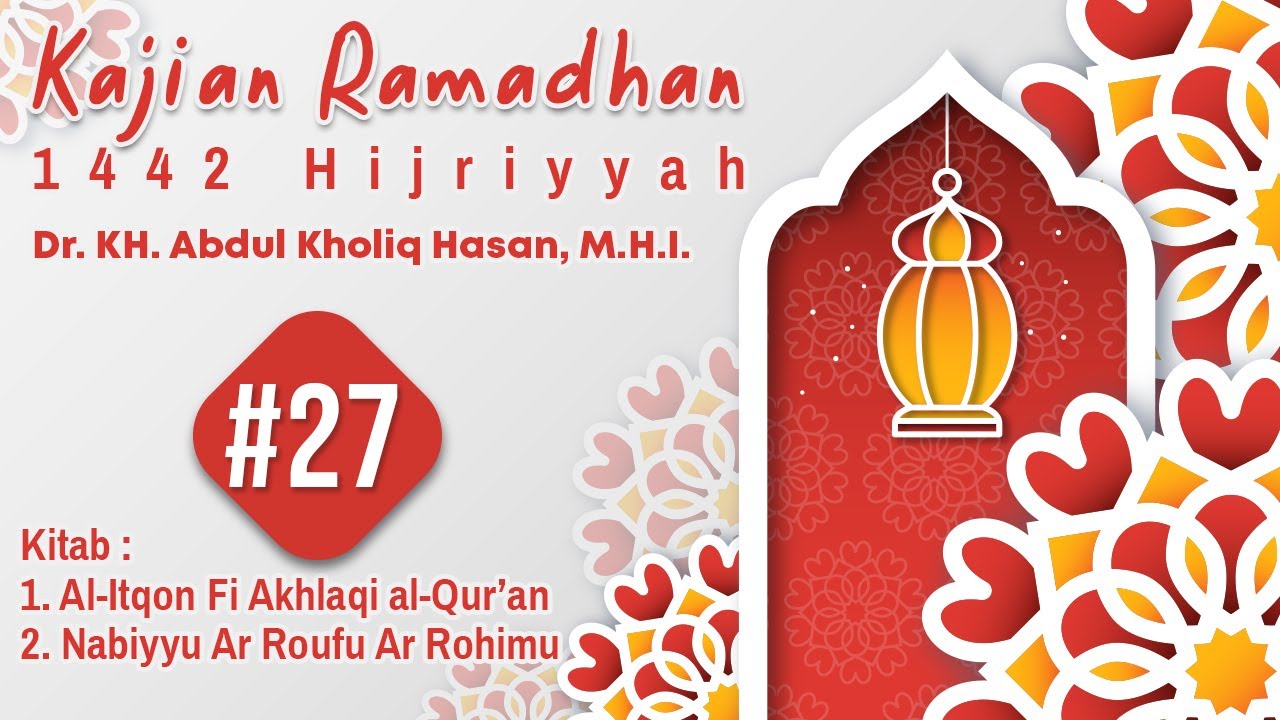 #27 Kajian Ramadhan 1442 H - Dr. KH. Abdul Kholiq Hasan, M.H.I.