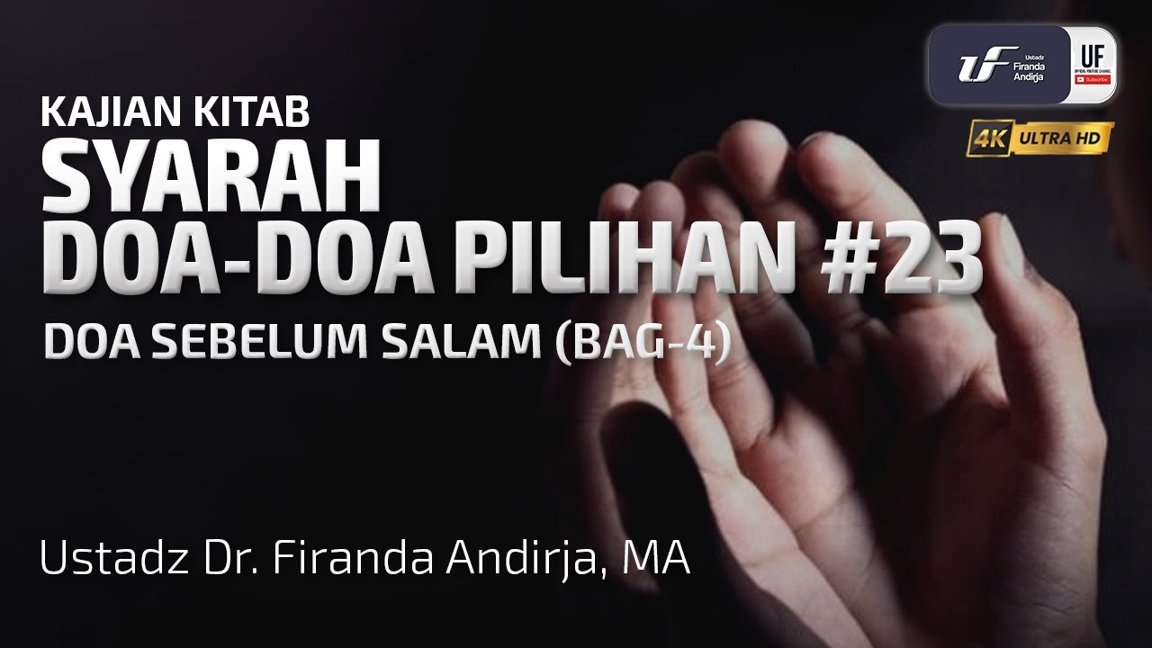 Syarah Doa-Doa Pilihan #23: Doa sebelum Salam (Bagian-4) - Ustadz Dr. Firanda Andirja, M.A