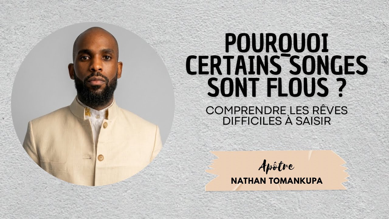 POURQUOI CERTAINS SONGES SONT FLOUS ? | Ap. Nathan Tomankupa 